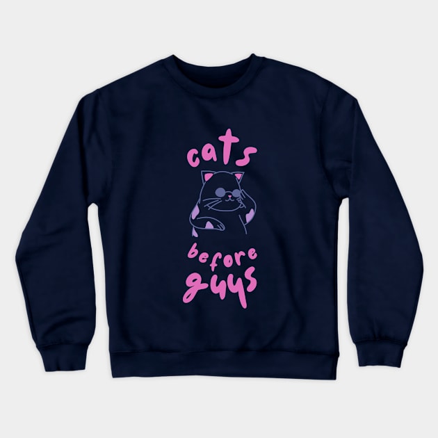 Cats Before Guys Funny Shirt Animal Cats Dogs Pets Cute Shirt Laugh Joke Sarcastic Birthday Gift Crewneck Sweatshirt by EpsilonEridani